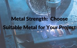 choose a suitablr metal strength for your project